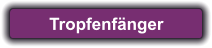 Tropfenfänger